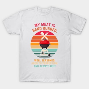 My Meat Is Hand Rubbed Well Seasoned Aged To Perfection And Always T-Shirt